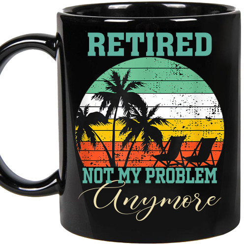 Personalized Retired Mug 2023 Not My Problem Anymore - Retirement Gifts for Women, Men, Coworker, Father, Mother, Retirement Weekly Schedule Retired Gift Idea Ceramic Coffee Mug (Black11oz)