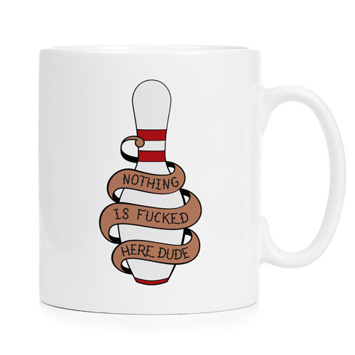 Nothing Is Fcked Here Dude - The Dude Quote - Full Color 12 oz. Ceramic Mug sublimation printing perfect for coffee, tea & hot chocolate