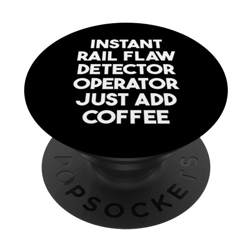 Instant Rail Flaw Detector Operator Just Add Coffee PopSockets Standard PopGrip