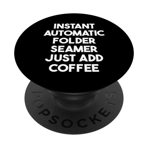 Instant Automatic Folder Seamer Just Add Coffee PopSockets Swappable PopGrip