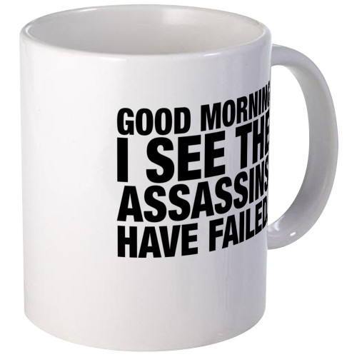 CafePress Good Morning I See The Assassins Have Failed Mugs 11 oz (325 ml) Ceramic Coffee Mug