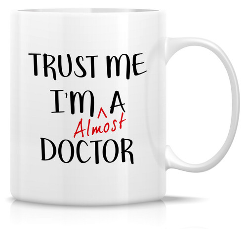 Retreez Funny Mug - Trust Me I'm Almost a Doctor 11 Oz Ceramic Coffee Mugs - Funny, Sarcasm, Sarcastic, Motivational, Inspirational birthday gifts for medics, friends, coworkers, siblings, dad, mom Retreez Funny Mug - Trust Me I'm Almost a Doctor 11 Oz Ceramic Coffee Mugs - Funny, Sarcasm, Sarcastic, Motivational, Inspirational birthday gifts for medics, friends, coworkers, siblings, dad, mom