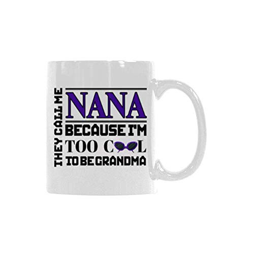 11 Oz Ceramic Coffee Mug Tea Cup, White, They Call Me Nana Because i'm Too Cool To Be Grandma Mug 11 Oz Ceramic Coffee Mug Tea Cup, White, They Call Me Nana Because i'm Too Cool To Be Grandma Mug