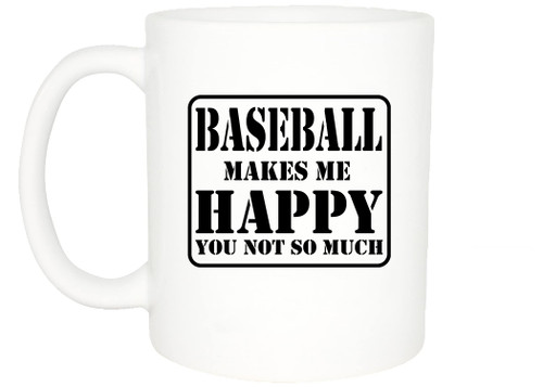 Rogue River Tactical Best Funny Coffee Mug Baseball Makes Me Happy You Not So Much Novelty Cup Great Gift For Men Baseball PLayer