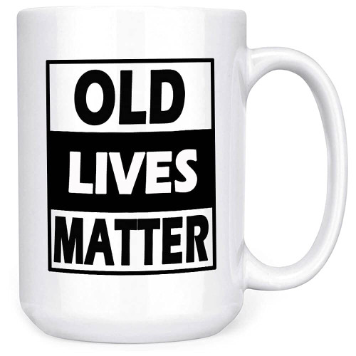 Old Lives Matter Coffee Mug 15 oz- Funny Birthday or Retirement Gift for Senior Citizens- Gag Gift for Mom, Dad, Grandma, Grandpa- Novelty Coffee Mug for Grandparents