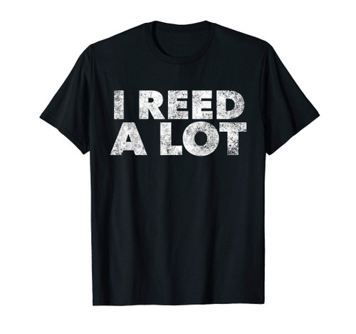 I Reed A Lot Funny Oboe Player Gift For Oboist T-Shirt I Reed A Lot Funny Oboe Player Gift For Oboist T-Shirt
