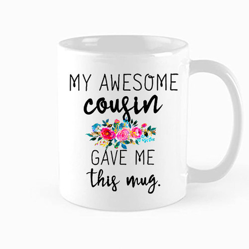 Funny Coffee Mug, My Awesome Cousin Gave Me This Mug Gift, Family gifts,World's Most Awesome Cousin Sarcastic Humor Gift, Cousins Gifts, Birthday, christmas gift, 11 oz Novelty Mug