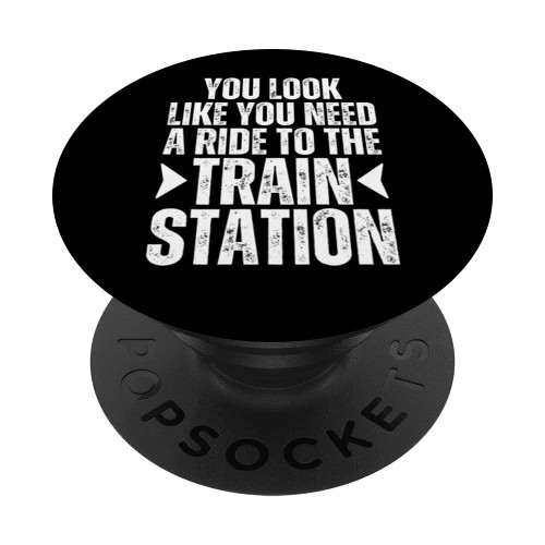 You Look Like You Need A Ride To The Train Station Kinda Day PopSockets Standard PopGrip