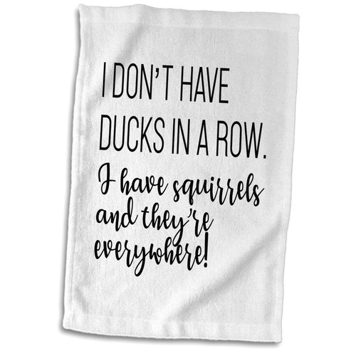 3dRose - Tory Anne Collections Quotes - I Dont Have Ducks in A Row I Have Squirrels and Theyre Everywhere - Towels (twl-336519-1)