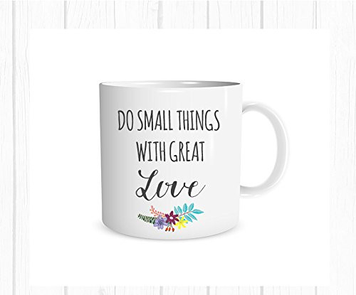 Do Small Things with Great Love Mug, Inspirational Coffee Cup