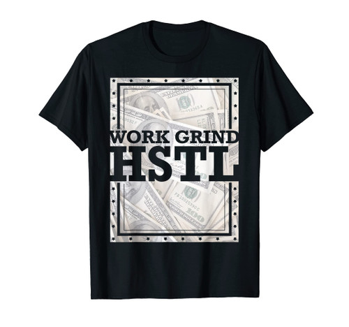 Hustle Hard Work Grind Hstl T-Shirt Do The Hustle Shirt T-Shirt