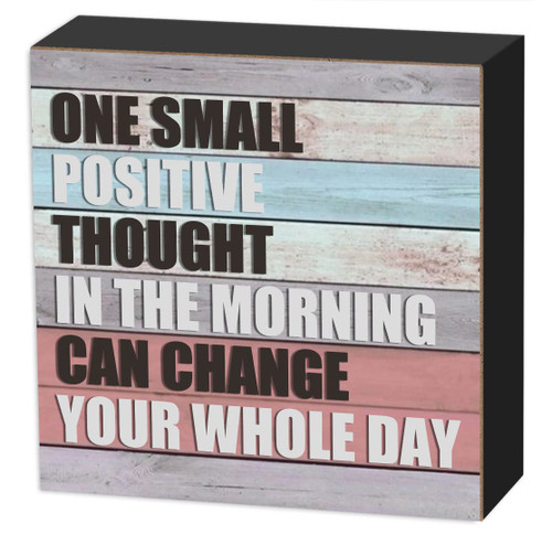 One Small Positive Thought in The Morning Can Change Your Whole Day - Inspirational Wood Box Signs Home Office Farmhouse Decor Motivational Desk Decor