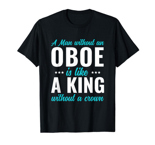 Oboe Player A Man Without a Oboe T-Shirt