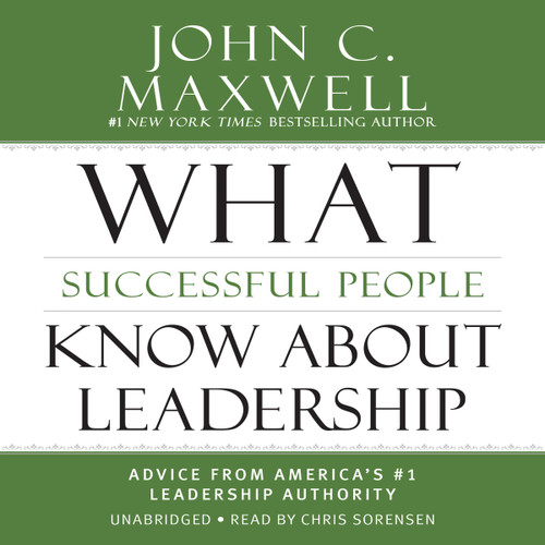 What Successful People Know About Leadership: Advice from America's #1 Leadership Authority