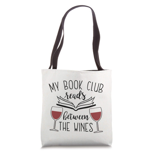 My Book Club Reads Between the Wines - Funny Reading Lover Tote Bag My Book Club Reads Between the Wines - Funny Reading Lover Tote Bag
