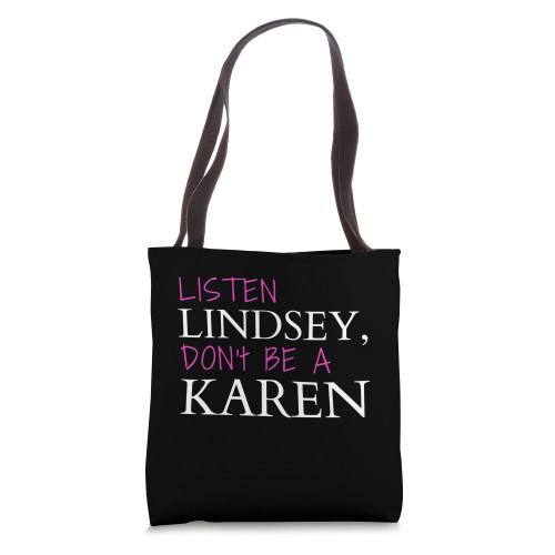 Listen Lindsey, Don't Be A Karen, Humorous Joke, Funny Karen Tote Bag