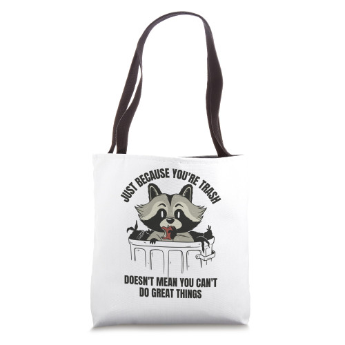 Just Because You're Trash Panda Funny Racoon Garbage Animal Tote Bag