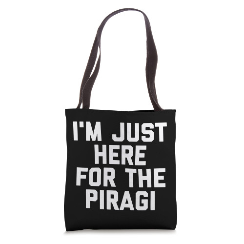I'm Just Here For The Piragi Latvia Funny Latvian Food Tote Bag