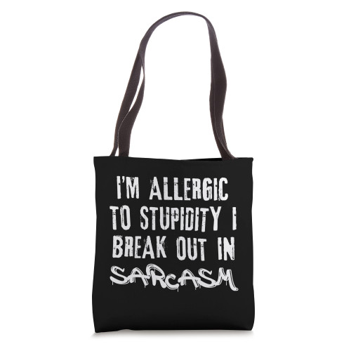 I'm Allergic To Stupidity I Break Out In Sarcasm Tote Bag