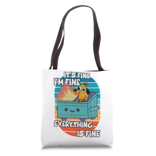 Funny dumpster Its Fine I'm Fine Everything Is Fine dog meme Tote Bag