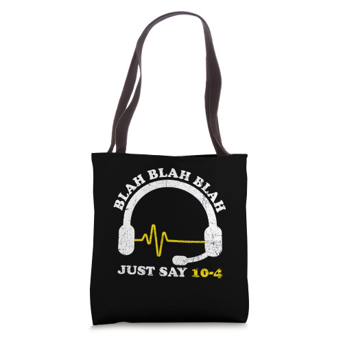 Funny 911 Dispatcher Joke Blah Blah Blah Just Say 10-4 Tote Bag