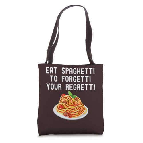 Eat Spaghetti To Forgetti Your Regretti Funny italian Food Tote Bag