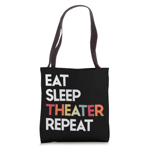 Eat Sleep Theater Repeat Theatre Musical Gift For Women Tote Bag Eat Sleep Theater Repeat Theatre Musical Gift For Women Tote Bag