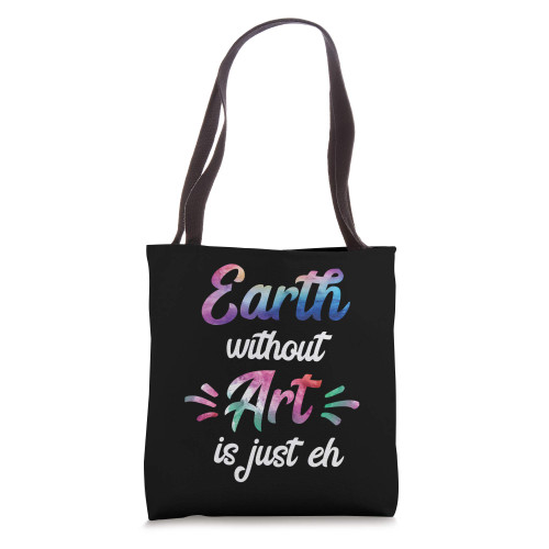 Earth Without Art Is Just Eh Cute Funny Earth Day Tote Bag