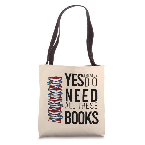 Yes I Do Really Need All These Books Bookworm Sayings Gift Tote Bag