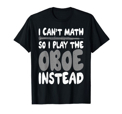 I cant Math so i play the Oboe instead Oboist T-Shirt