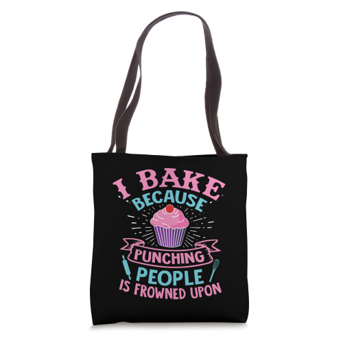I Bake Because Punching People Is Frowned Upon Funny Baking Tote Bag