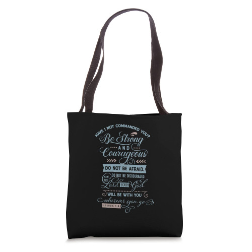 Have I Not Commanded You Be Strong and Courageous Do Afraid Tote Bag