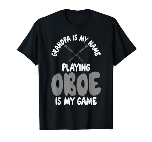 Grandpa is my Name Playing Oboe is my Game Oboist T-Shirt