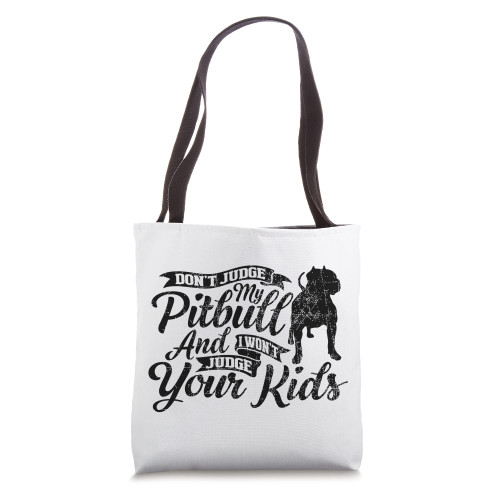 Don't Judge My Pitbull And I Won't Judge Your Kids, Pitbull Tote Bag