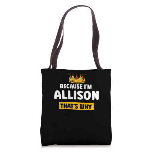 Because Im Allison Thats Why Funny Name Humor Nickname Tote Bag