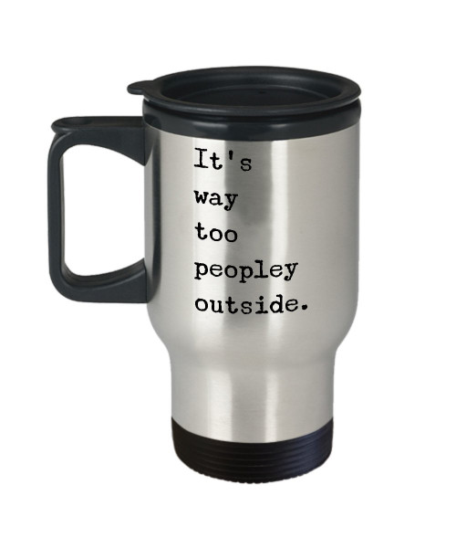 HollyWood & Twine Its Too Peopley Outside Travel Mug - It's Way Too Peopley Outside Stainless Steel Insulated Travel Mug with Lid Funny Coffee Cup