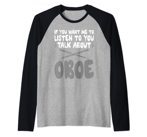 If you want me to listen to you talk about Oboe Oboist Raglan Baseball Tee If you want me to listen to you talk about Oboe Oboist Raglan Baseball Tee