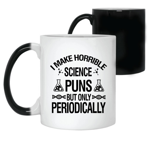 Science Pun Funny Gift Idea Periodic Table Joke Chemistry Scientist Science Teacher Travel 11oz 15oz Color Changing Mug