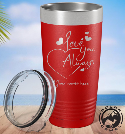 Love You Always, Valentines Day Tumbler, Couples Tumbler, Gift For Lovers, Couples Wine Mug, Valentines Day Gifts, Personalized Couples Gift, Polar Camel Tumbler