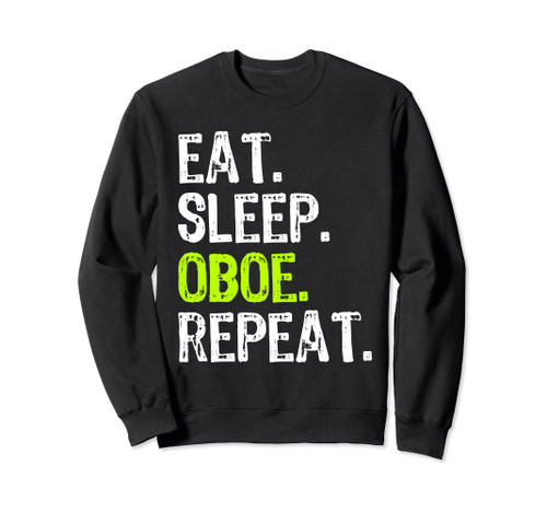 Eat Sleep Oboe Repeat Oboist Player Funny Sweatshirt Eat Sleep Oboe Repeat Oboist Player Funny Sweatshirt