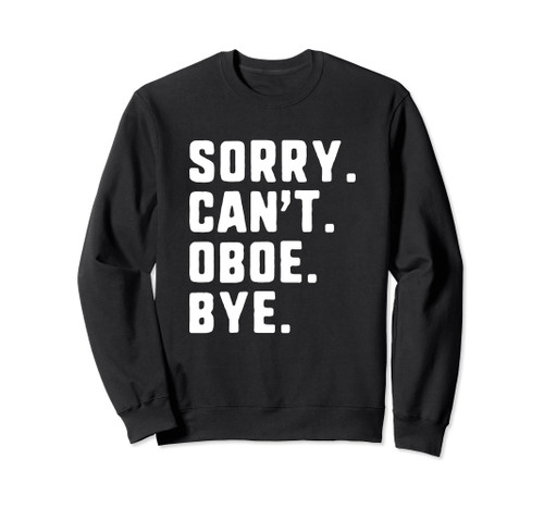 Sorry Can't Oboe Bye Funny Player Oboist Sweatshirt