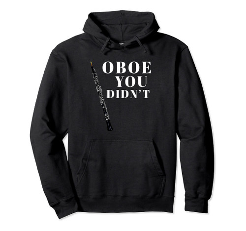 Funny Oboe: Oboe You Didn't For Oboists Musicians Pullover Hoodie