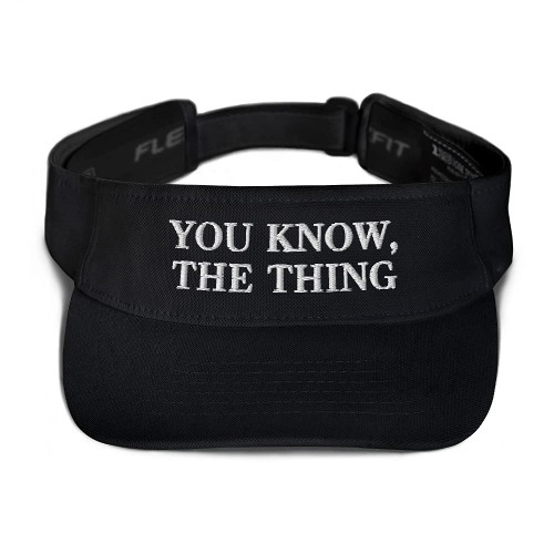 Anti Joe Biden Quote Hat, You Know, The Thing (Embroidered Visor) Black