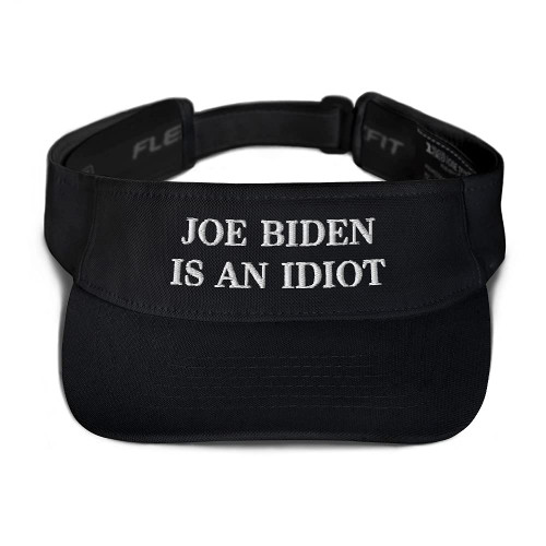 Anti-Biden Hat, Joe Biden is an Idiot (Embroidered Visor) Black