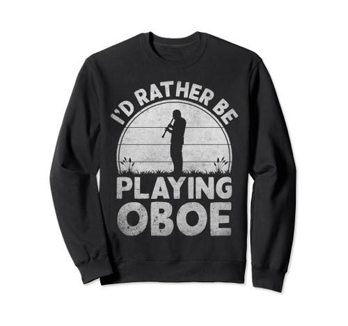 Vintage I'd Rather Be Playing Oboe Funny Oboe Lover Sweatshirt