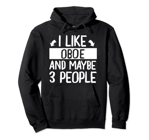 I Like Oboe and Maybe 3 People Music Musician Pullover Hoodie