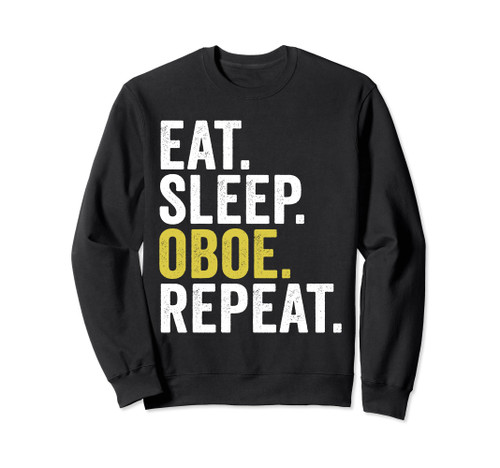 Eat Sleep Oboe Repeat Funny Oboe Player Oboist Sweatshirt Eat Sleep Oboe Repeat Funny Oboe Player Oboist Sweatshirt
