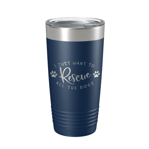I Just Want To Rescue All The Dogs Tumbler Travel Mug Gift Insulated Laser Engraved Coffee Cup 20 oz Navy Blue I Just Want To Rescue All The Dogs Tumbler Travel Mug Gift Insulated Laser Engraved Coffee Cup 20 oz Navy Blue