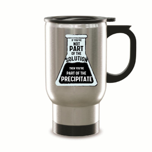 Part of the Solution Precipitate funny Scientist Chemistry Lover 14oz Steinless Steel Travel Mug