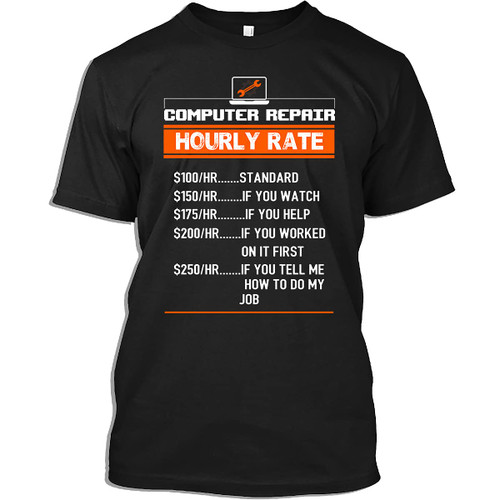 Computer Tech Support Tshirt Computer Repair Hourly Rate, Geek Labor Rates Computer Gift T-Shirt for Men Women (Black - 4XL)